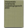 Interpretatie Nederlands Mededingingsrecht 2003 by Bert van den Berg