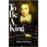 To Be A King door Robert DeMaria