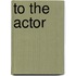 To the Actor
