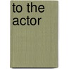 To the Actor door Professor Michael Chekhov