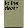To the Death by Patrick Robinson
