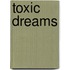 Toxic Dreams