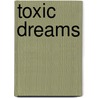 Toxic Dreams by Yosi Wanunu