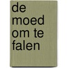 De moed om te falen door Johan De Boose