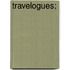 Travelogues;