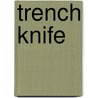 Trench Knife door Miriam T. Timpledon