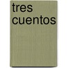 Tres Cuentos door Gustave Flausbert