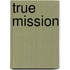 True Mission