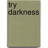 Try Darkness door James Scott Bell