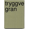 Tryggve Gran door Miriam T. Timpledon