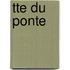 Tte Du Ponte