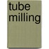 Tube Milling