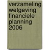 Verzameling Wetgeving Financiele Planning 2006 door C.B. Baard