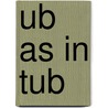 Ub as in Tub by Nancy Tuminelly