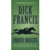 Under Orders door Dick Francis