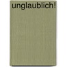 Unglaublich! by Heinz Prüller