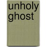 Unholy Ghost door Nell Casey