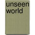 Unseen World