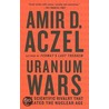 Uranium Wars by Amir D. Aczel