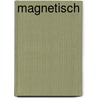 Magnetisch by B. Apsley