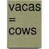 Vacas = Cows