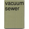 Vacuum Sewer by Miriam T. Timpledon