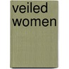 Veiled Women by Pickthall Marmaduke
