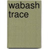 Wabash Trace door Miriam T. Timpledon