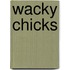 Wacky Chicks