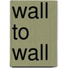 Wall To Wall by Douglas Woolf