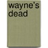 Wayne's Dead