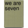 We Are Seven by Eleanor Gates