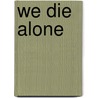 We Die Alone door David Armine Howarth