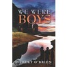 We Were Boys door Robert O''Brien