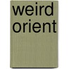Weird Orient door Henry Iliowizi