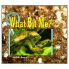 What Bit Me? by Dorothy M. Souza