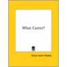 What Career? by Orison Swett Marden