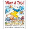 What a Trip! by Arthur Yorinks