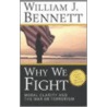 Why We Fight by William J. Bennett