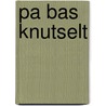 Pa Bas knutselt