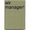 Wir Manager! by Martin Heller