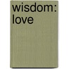 Wisdom: Love door Andrew Zuckerman