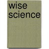 Wise Science door Marcia C. Linn