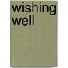 Wishing Well by James Elvin Livingston