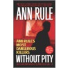 Without Pity door Ann Rule