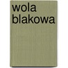 Wola Blakowa by Miriam T. Timpledon