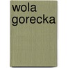 Wola Gorecka by Miriam T. Timpledon