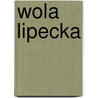 Wola Lipecka door Miriam T. Timpledon