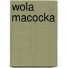 Wola Macocka door Miriam T. Timpledon