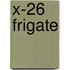 X-26 Frigate